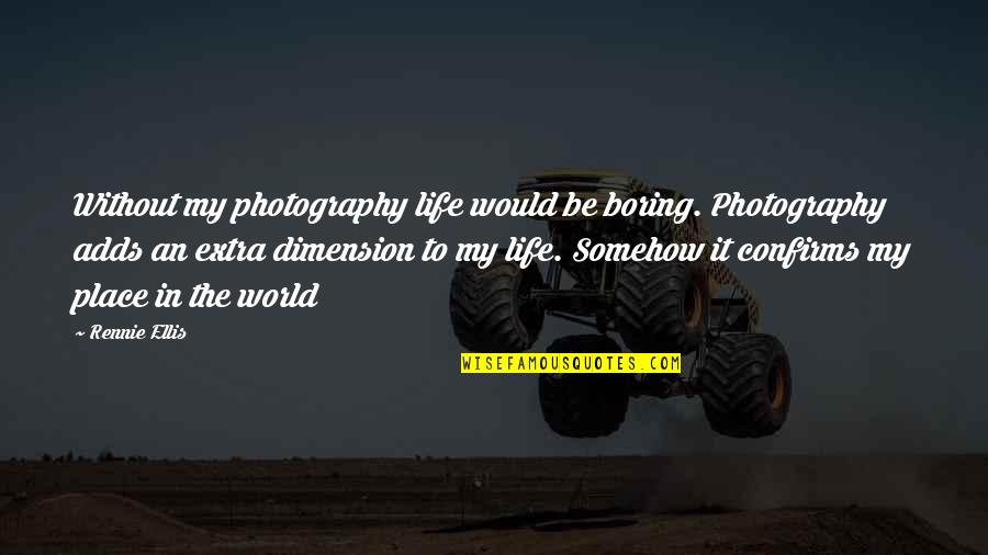 Capuleto Y Quotes By Rennie Ellis: Without my photography life would be boring. Photography