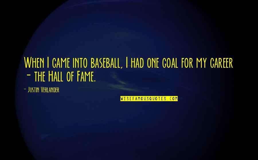 Capulin Quotes By Justin Verlander: When I came into baseball, I had one Capulin Quotes By Justin Verlander: When I came into baseball, I had one