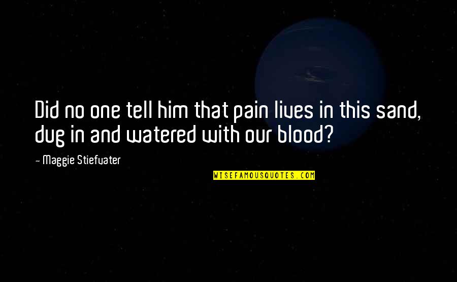 Capulin Quotes By Maggie Stiefvater: Did no one tell him that pain lives