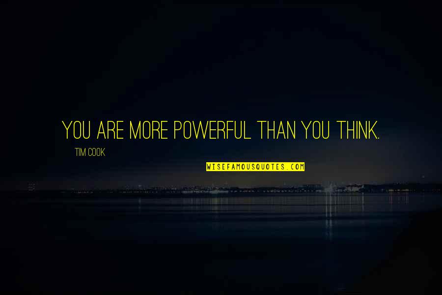 Capulin Quotes By Tim Cook: You are more powerful than you think. Capulin Quotes By Tim Cook: You are more powerful than you think.