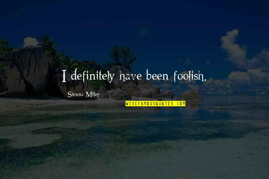 Capullo Significado Quotes By Sienna Miller: I definitely have been foolish. Capullo Significado Quotes By Sienna Miller: I definitely have been foolish.
