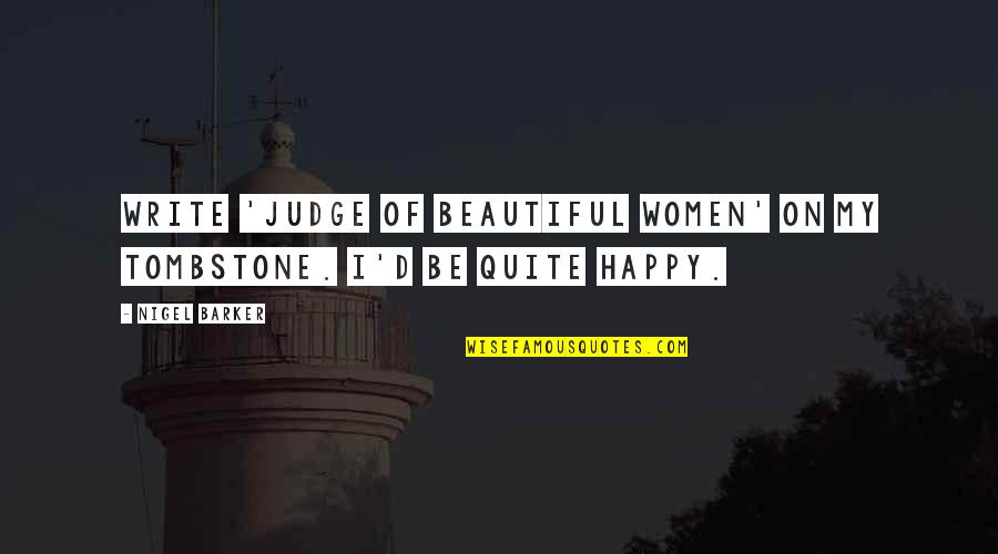 Capulong San Jose Quotes By Nigel Barker: Write 'judge of beautiful women' on my tombstone.