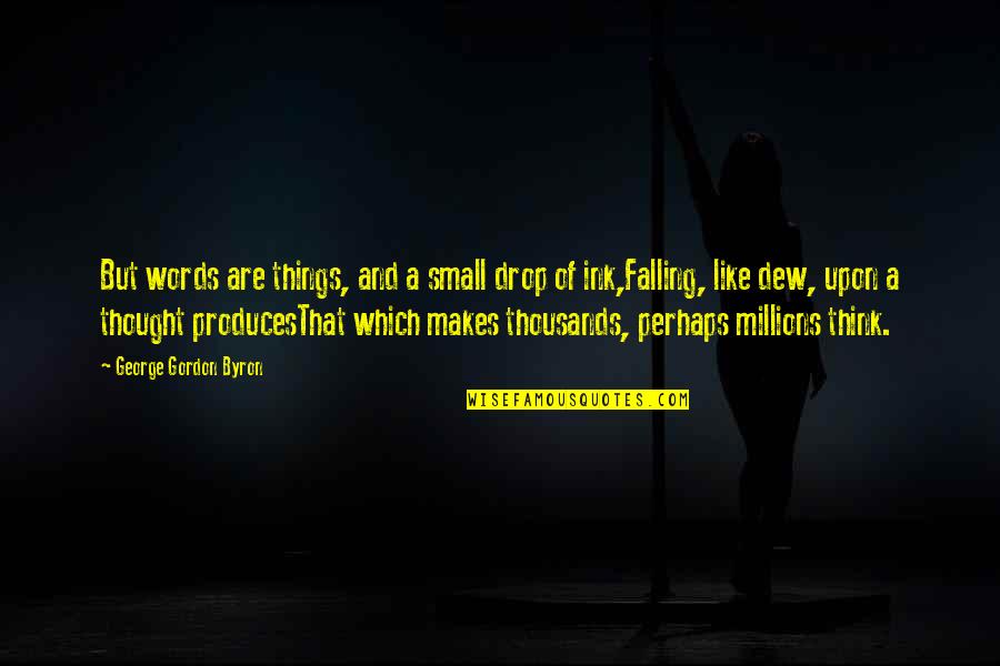 Capulong Tondo Quotes By George Gordon Byron: But words are things, and a small drop
