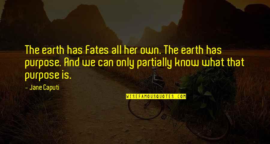 Caputi Quotes By Jane Caputi: The earth has Fates all her own. The Caputi Quotes By Jane Caputi: The earth has Fates all her own. The