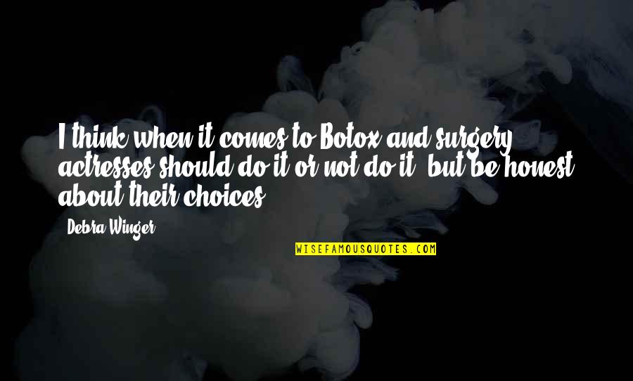 Caputis Quotes By Debra Winger: I think when it comes to Botox and