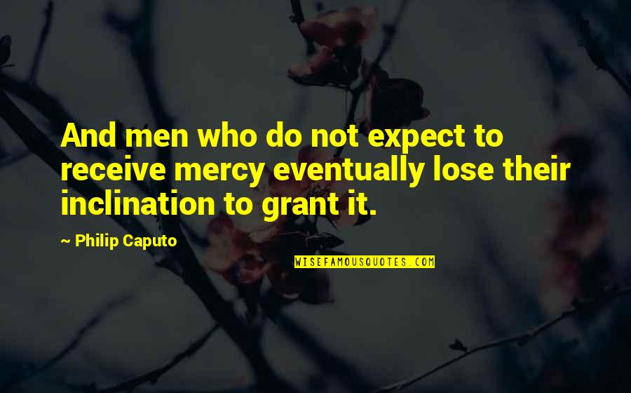 Caputo Quotes By Philip Caputo: And men who do not expect to receive