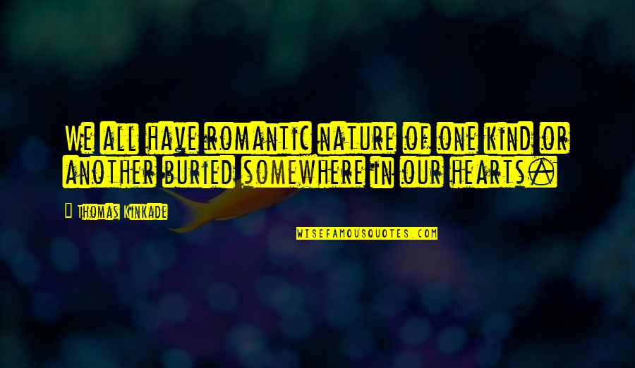 Capuzzi Quotes By Thomas Kinkade: We all have romantic nature of one kind
