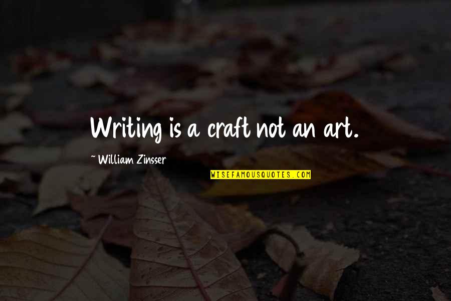 Car Accident Recovery Quotes By William Zinsser: Writing is a craft not an art.