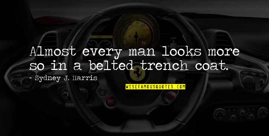 Car Accident Survivor Quotes By Sydney J. Harris: Almost every man looks more so in a