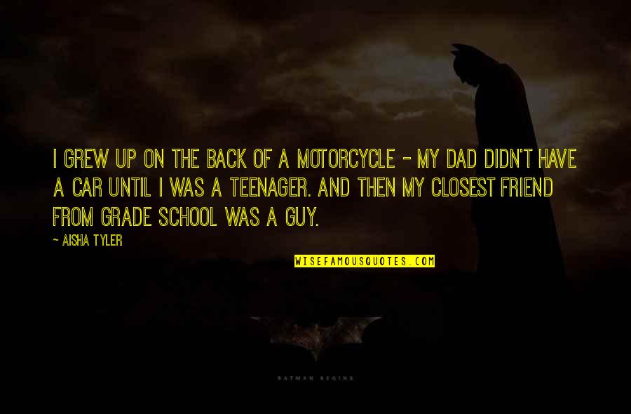 Car And Motorcycle Quotes By Aisha Tyler: I grew up on the back of a