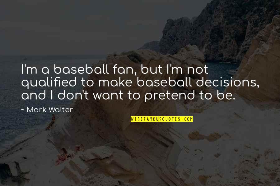 Car Auto Quotes By Mark Walter: I'm a baseball fan, but I'm not qualified Car Auto Quotes By Mark Walter: I'm a baseball fan, but I'm not qualified