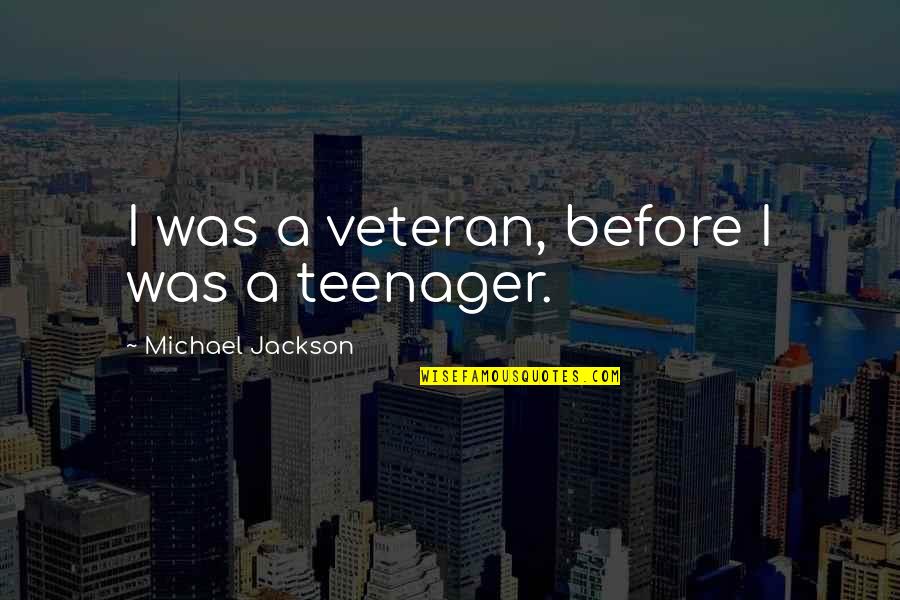 Car Back Glass Quotes By Michael Jackson: I was a veteran, before I was a