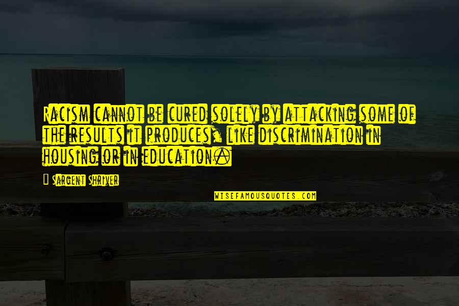 Car Back Mirror Quotes By Sargent Shriver: Racism cannot be cured solely by attacking some Car Back Mirror Quotes By Sargent Shriver: Racism cannot be cured solely by attacking some
