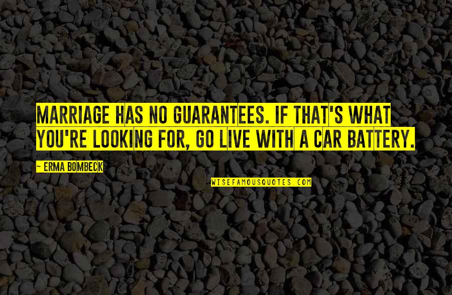 Car Battery Quotes By Erma Bombeck: Marriage has no guarantees. If that's what you're