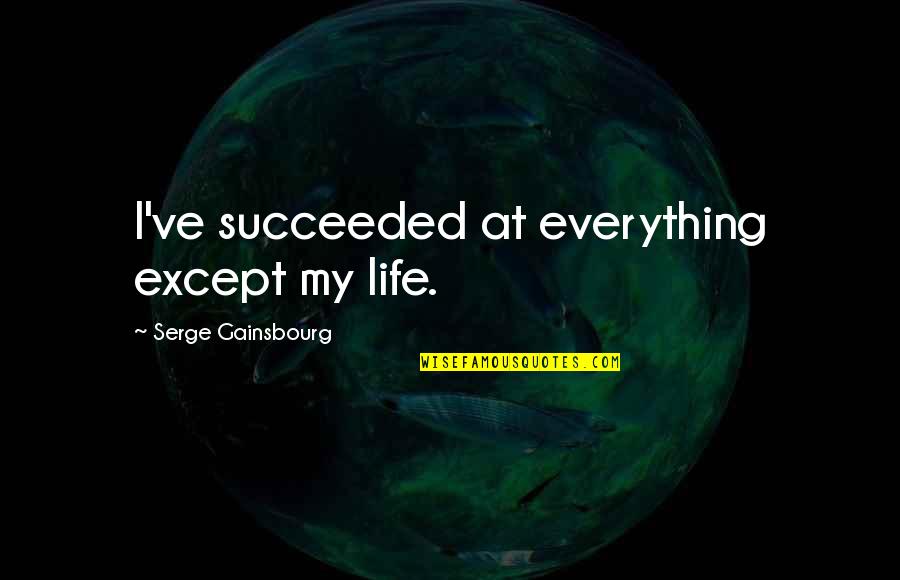 Car Bomb Explosion Quotes By Serge Gainsbourg: I've succeeded at everything except my life.