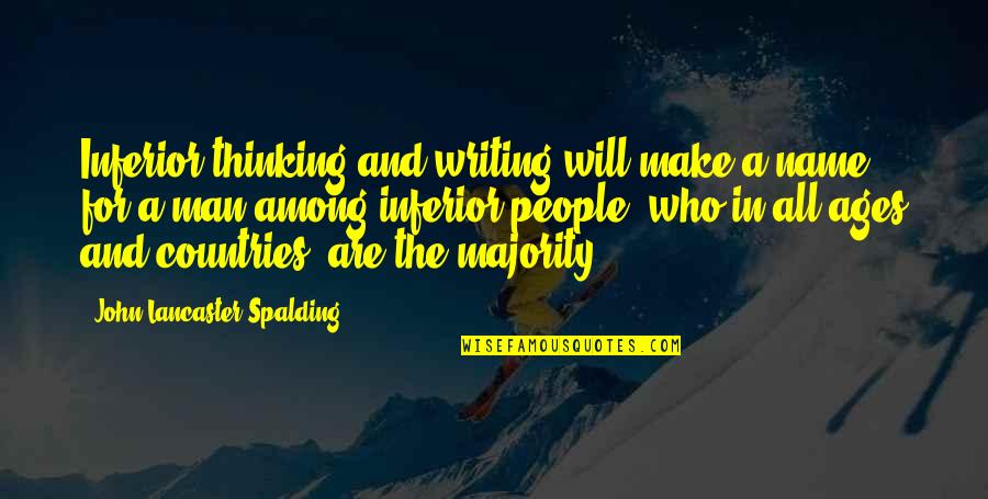 Car Bomb Quotes By John Lancaster Spalding: Inferior thinking and writing will make a name