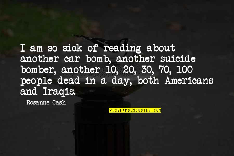 Car Bomb Quotes By Rosanne Cash: I am so sick of reading about another