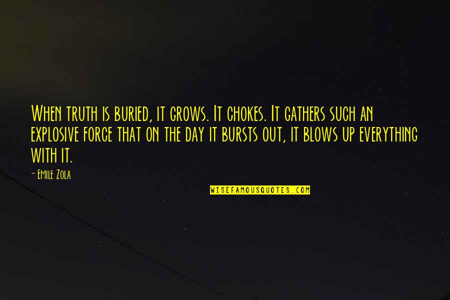 Car Boost Quotes By Emile Zola: When truth is buried, it grows. It chokes.