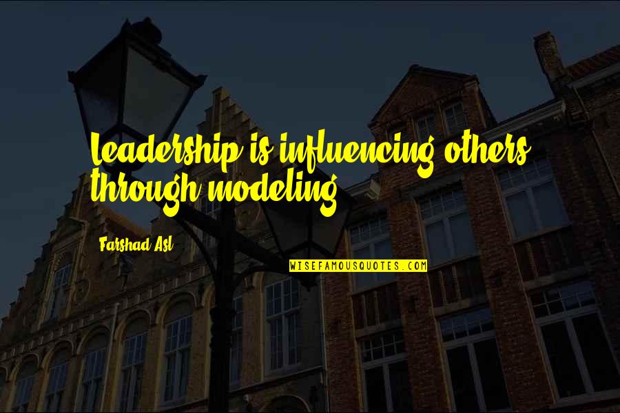 Car Boot Sale Quotes By Farshad Asl: Leadership is influencing others through modeling.