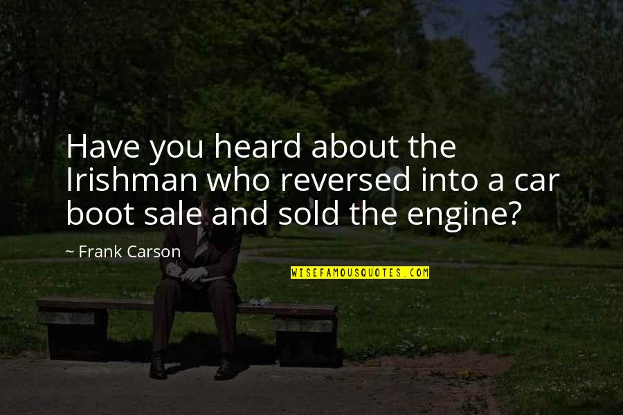 Car Boot Sale Quotes By Frank Carson: Have you heard about the Irishman who reversed