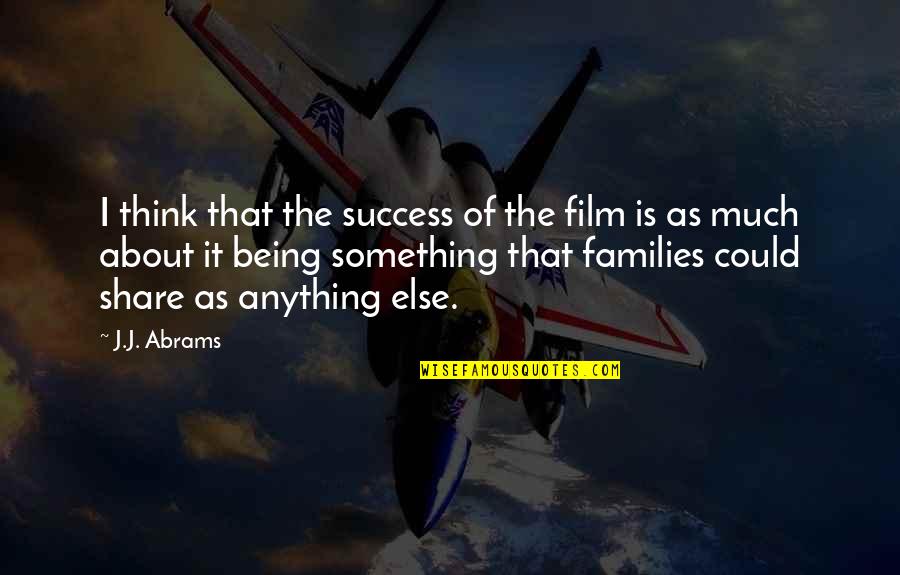 Car Brake Quotes By J.J. Abrams: I think that the success of the film