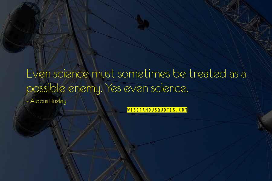 Car Brands Quotes By Aldous Huxley: Even science must sometimes be treated as a