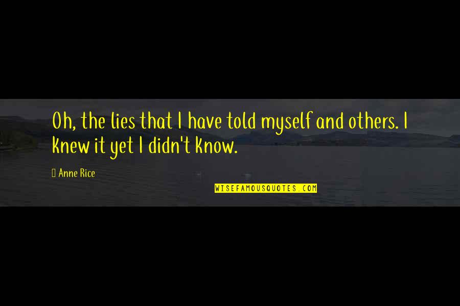 Car Buffing Quotes By Anne Rice: Oh, the lies that I have told myself
