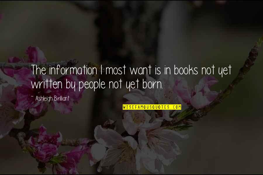 Car Burnout Quotes By Ashleigh Brilliant: The information I most want is in books