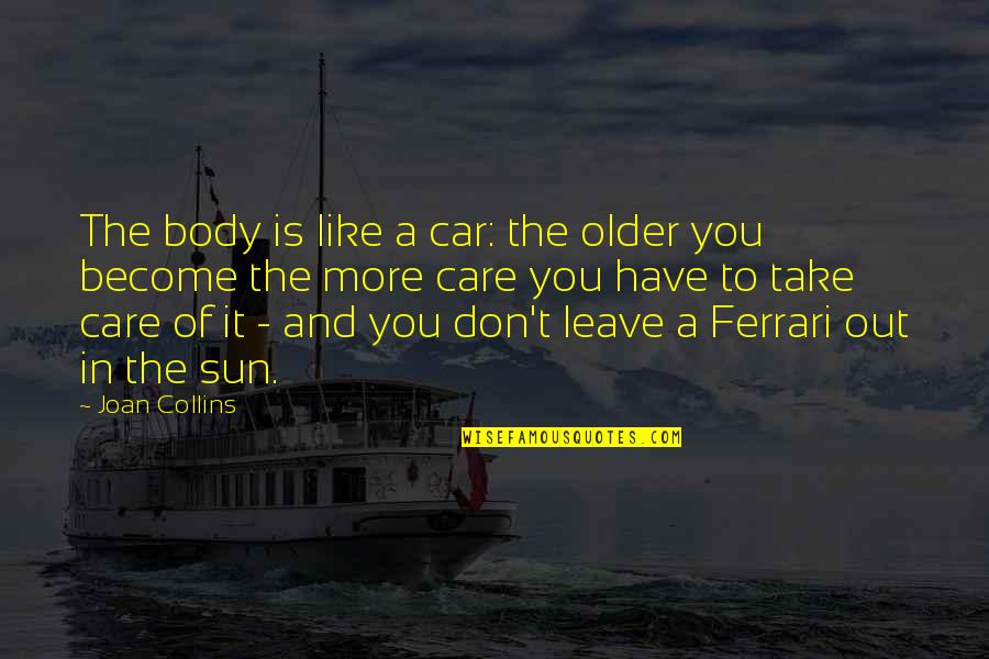 Car Care Quotes By Joan Collins: The body is like a car: the older