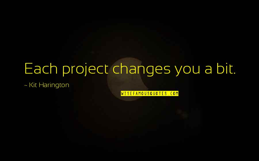 Car Care Quotes By Kit Harington: Each project changes you a bit.