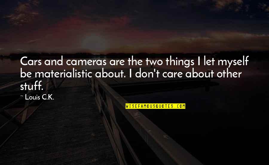 Car Care Quotes By Louis C.K.: Cars and cameras are the two things I