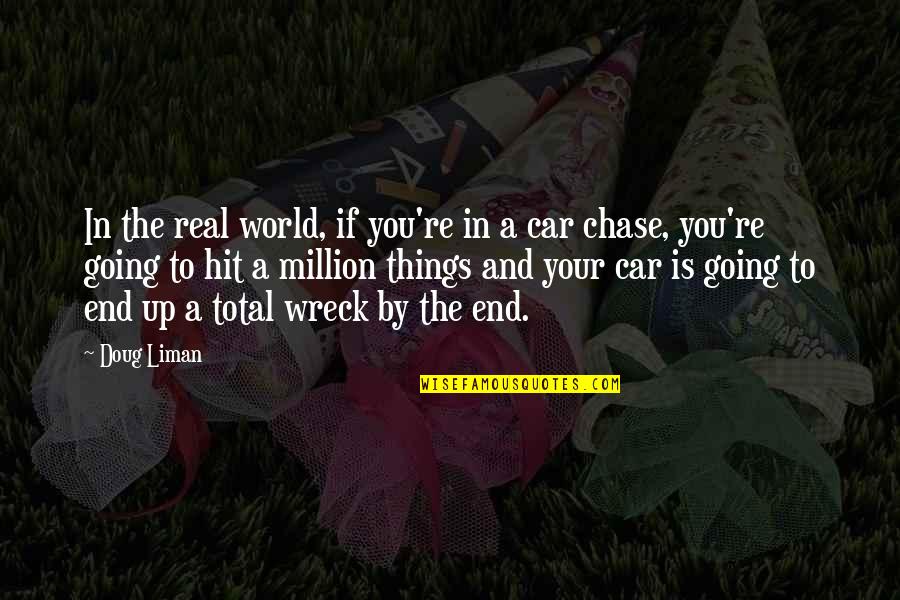Car Chase Quotes By Doug Liman: In the real world, if you're in a Car Chase Quotes By Doug Liman: In the real world, if you're in a