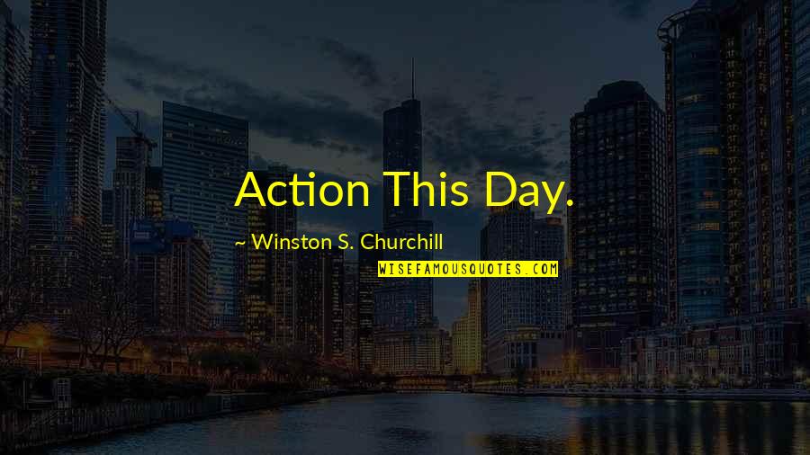 Car Couple Love Quotes By Winston S. Churchill: Action This Day.