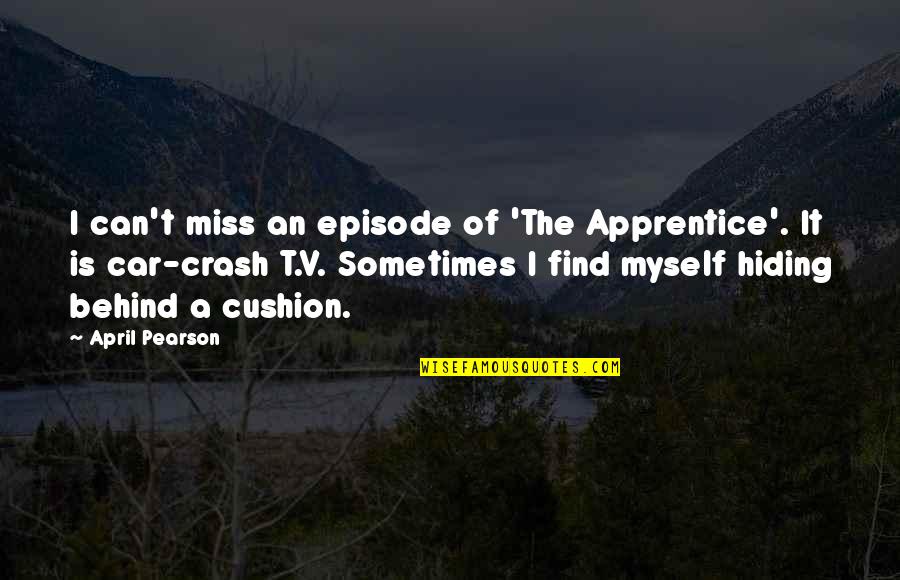 Car Crash Quotes By April Pearson: I can't miss an episode of 'The Apprentice'.