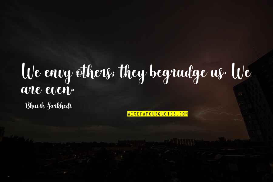Car Crash Victim Quotes By Bhavik Sarkhedi: We envy others; they begrudge us. We are