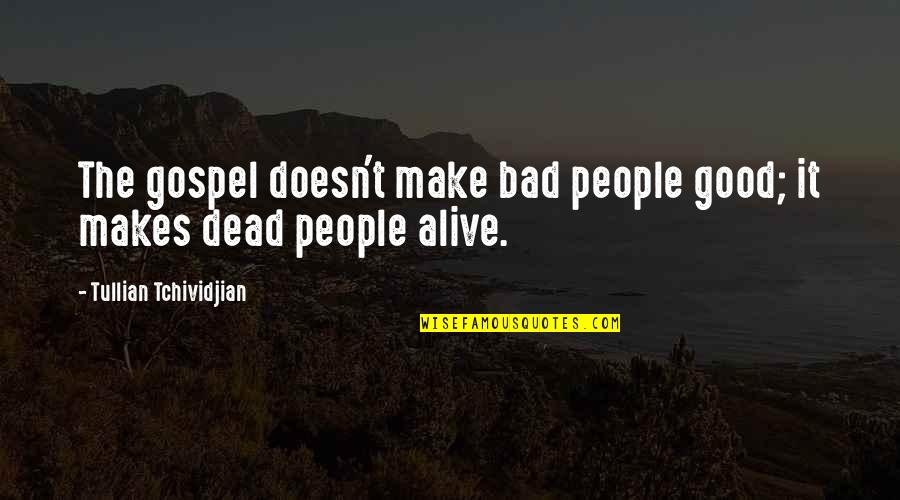 Car Crash Victim Quotes By Tullian Tchividjian: The gospel doesn't make bad people good; it Car Crash Victim Quotes By Tullian Tchividjian: The gospel doesn't make bad people good; it