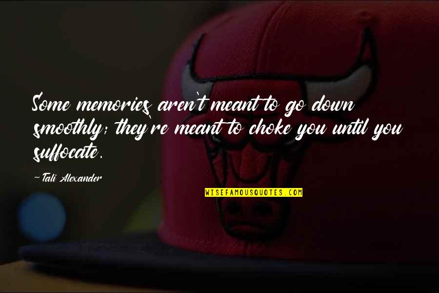 Car Crashes Quotes By Tali Alexander: Some memories aren't meant to go down smoothly; Car Crashes Quotes By Tali Alexander: Some memories aren't meant to go down smoothly;