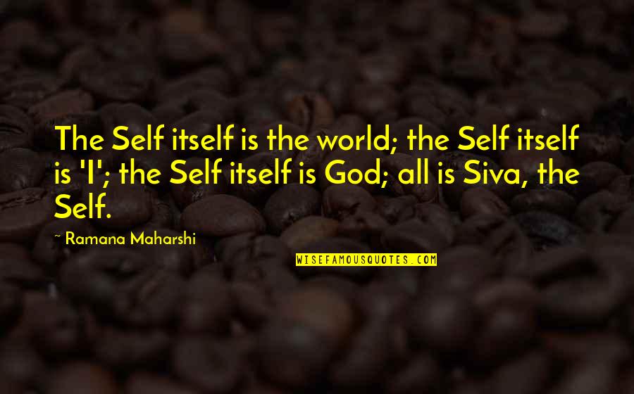 Car Cter Compasion Quotes By Ramana Maharshi: The Self itself is the world; the Self Car Cter Compasion Quotes By Ramana Maharshi: The Self itself is the world; the Self