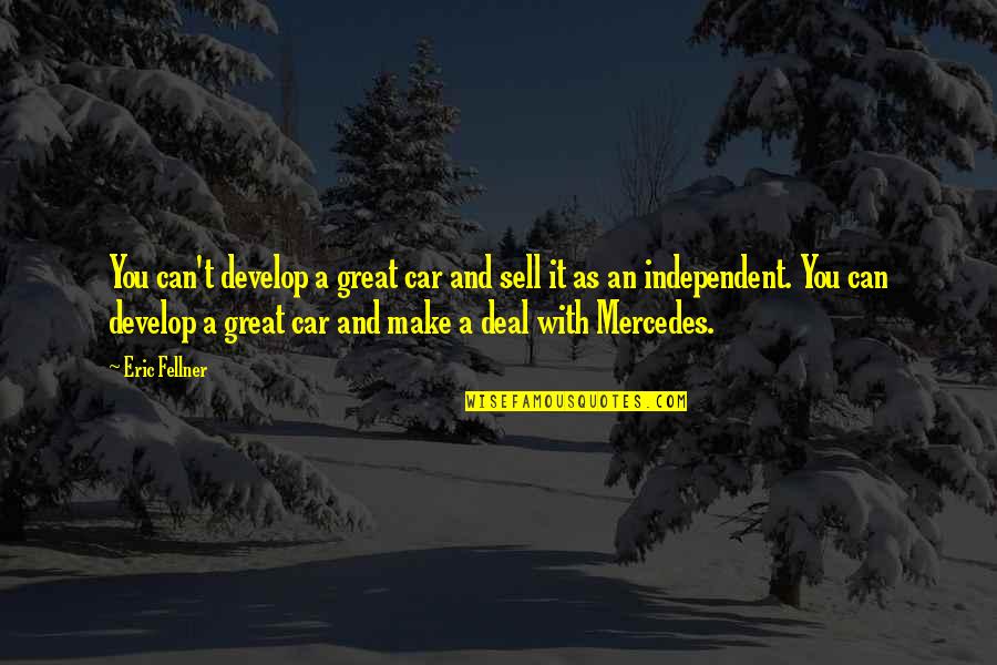 Car Deal Quotes By Eric Fellner: You can't develop a great car and sell