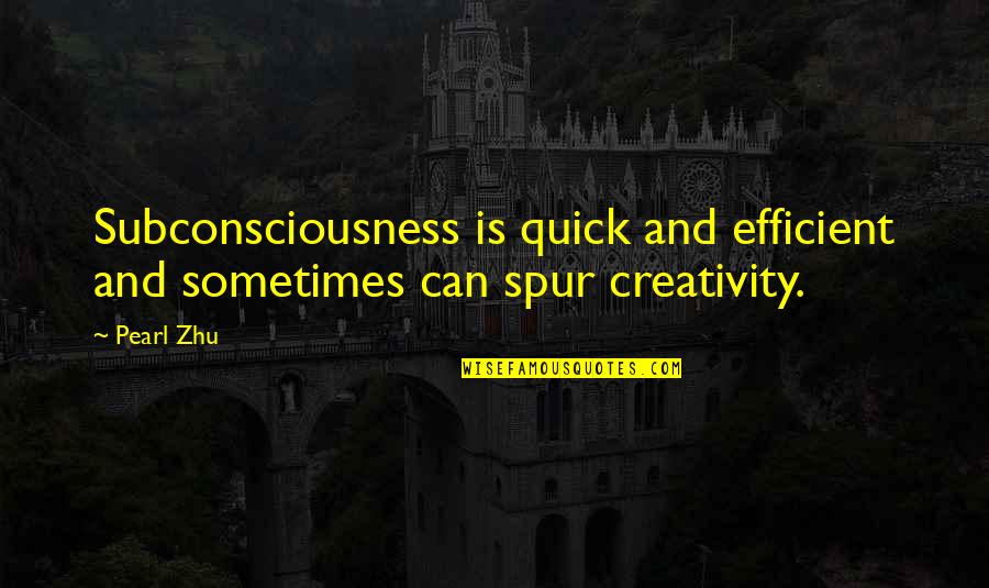 Car Dealer Quotes By Pearl Zhu: Subconsciousness is quick and efficient and sometimes can