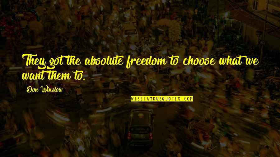 Car Dealership Funny Quotes By Don Winslow: They got the absolute freedom to choose what