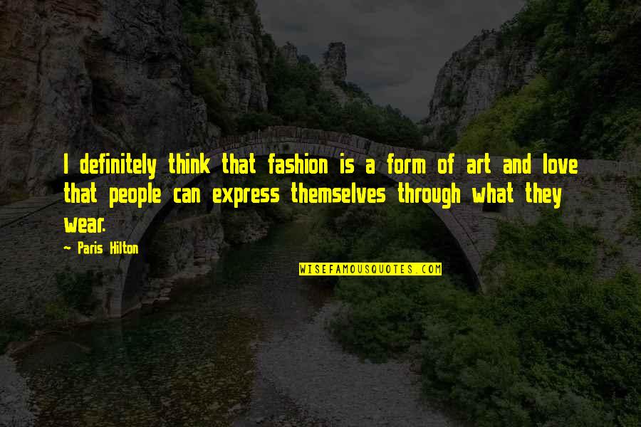 Car Dent Quotes By Paris Hilton: I definitely think that fashion is a form