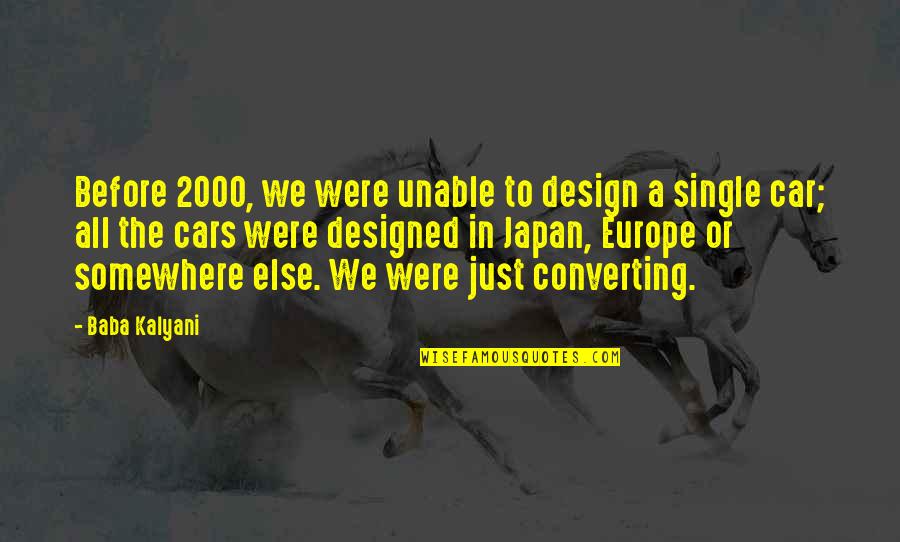 Car Design Quotes By Baba Kalyani: Before 2000, we were unable to design a Car Design Quotes By Baba Kalyani: Before 2000, we were unable to design a
