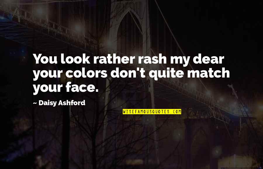 Car Designers Quotes By Daisy Ashford: You look rather rash my dear your colors