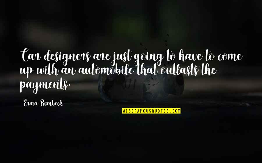Car Designers Quotes By Erma Bombeck: Car designers are just going to have to