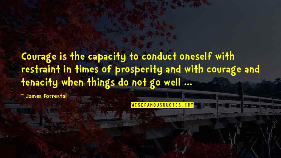 Car Designers Quotes By James Forrestal: Courage is the capacity to conduct oneself with