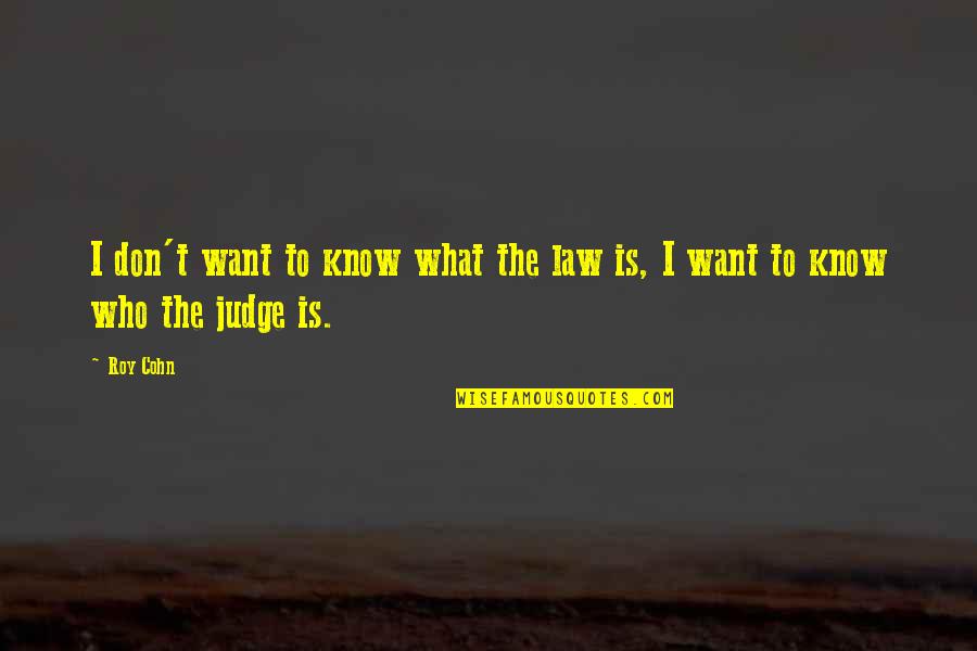 Car Designing Quotes By Roy Cohn: I don't want to know what the law