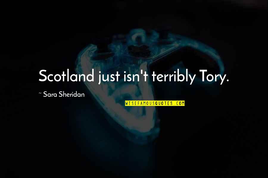 Car Drift Quotes By Sara Sheridan: Scotland just isn't terribly Tory.