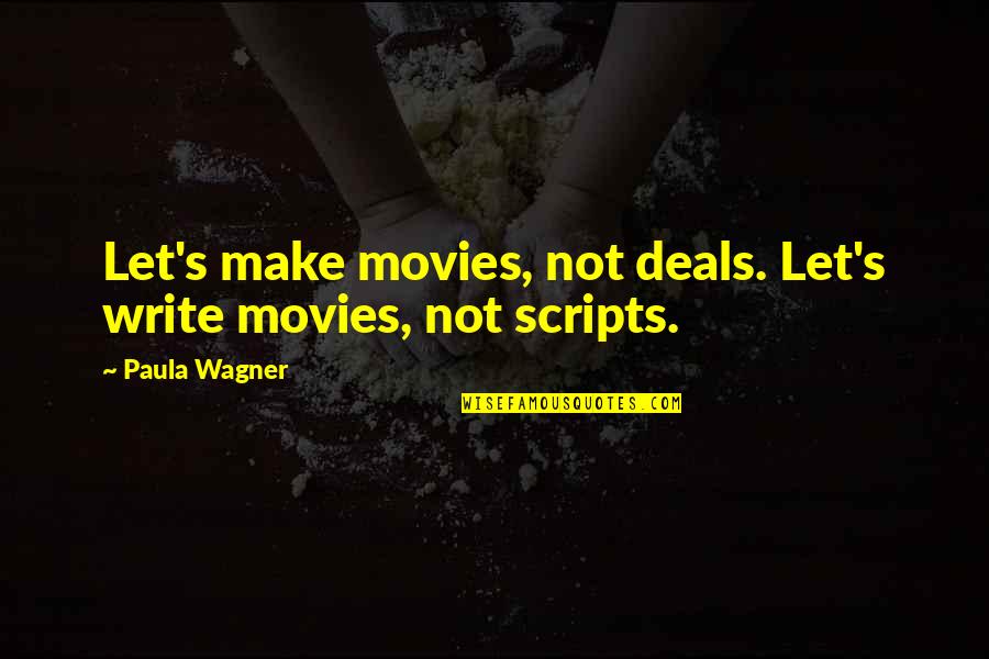 Car Drifter Quotes By Paula Wagner: Let's make movies, not deals. Let's write movies,