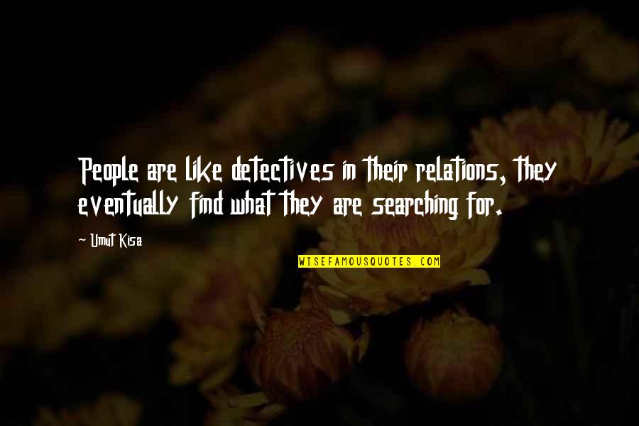 Car Drifters Quotes By Umut Kisa: People are like detectives in their relations, they